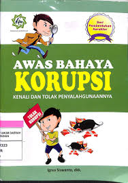 Seri pembentukan karakter : awas bahaya korupsi