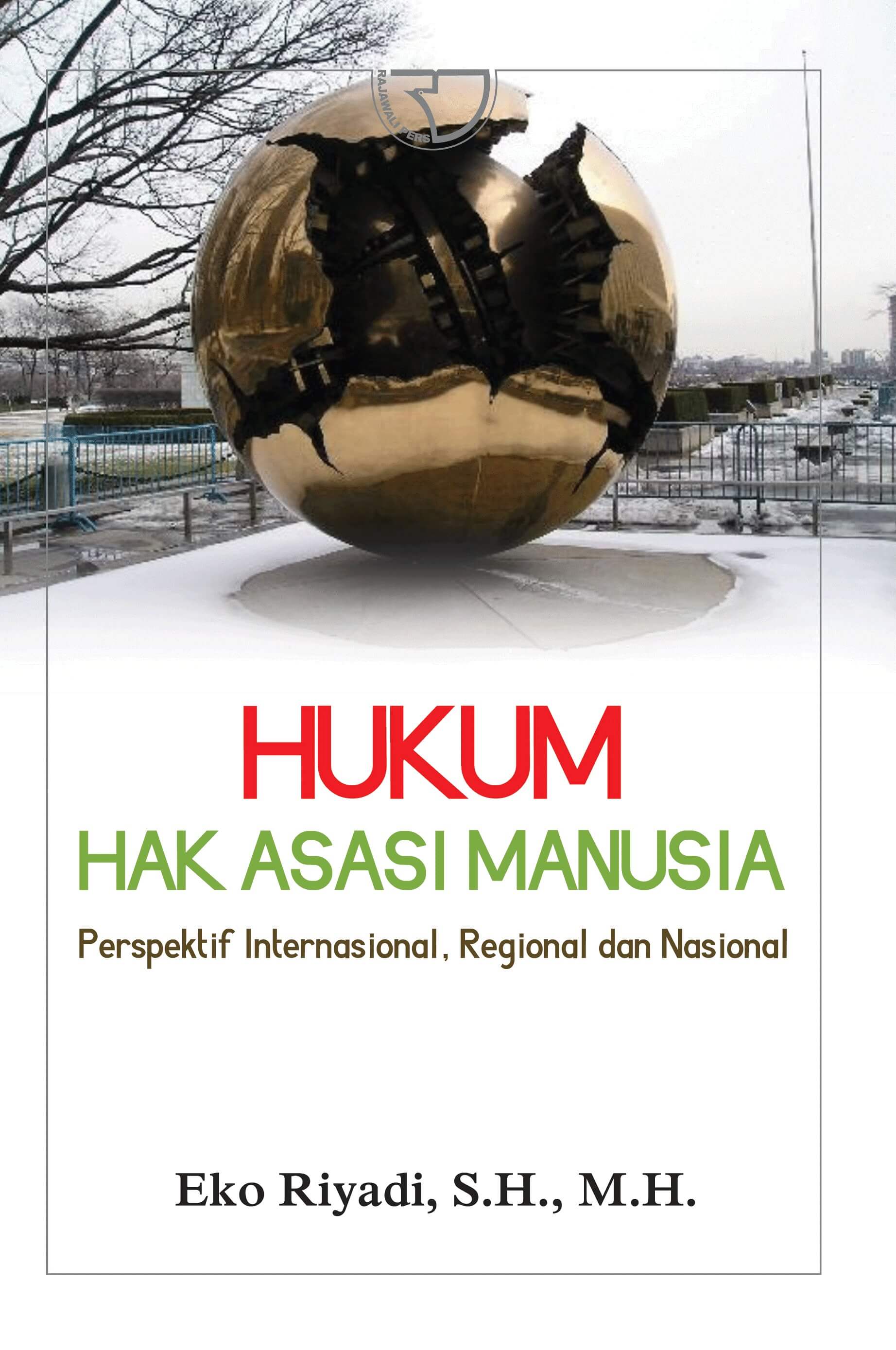 Hukum Hak Asasi Manusia : Perspektif Internasional, Regional dan Nasional / Eko Riyadi