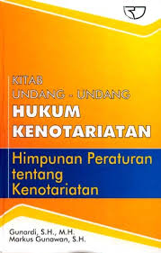 Hukum undang-undang hukum kenotariatan : Himpunan peraturan tentang tentang kenotariatan