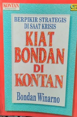 Kiat Bondan di Kontan; Berpikir Startegis di Saat Kritis / Bondan Winarno