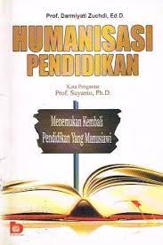 Humanisasi pendidikan :  menemukan kembali pendidikan yang manusiawi / Darmiyanti Zuchdi ;