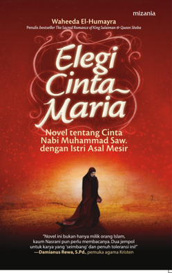 Elegi cinta Maria : novel tentang cinta Nabi Muhammad Saw dengan istri asal Mesir