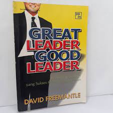Great Leader, Good Leader : Menjadi Superbos yang Sukses Memimpin Karyawan