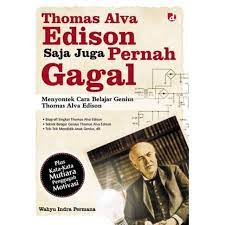 Thomas Alva Edison saja juga pernah gagal