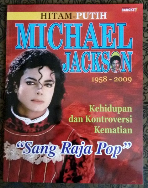 Hitam Putih Michael Jackson 1958-2009 : Kehidupan dan Kontroversi Kematian " Sang Raja Pop"