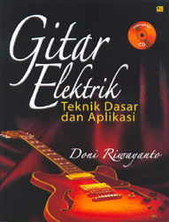 Gitar Elektrik :  Teknik dasar dan aplikasi / Doni riwayanto