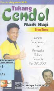 Tukang cendol naik haji : inspirasi entrepreneur dari pengusaha sukses bermodal Rp.320.000