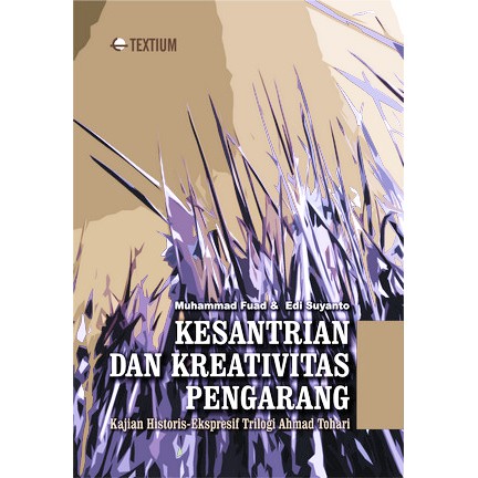 Kesantrian dan kreativitas pengarang : Kajian historis-ekspresif trilogi ahmad tohari