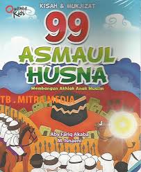 Kisah & Mukjizat 99 Asmaul Husna : Membangun Akhlak Anak Muslim / Aby Farik Akaba, M. Isnaeni; Ilustrator : M. Isnaeni