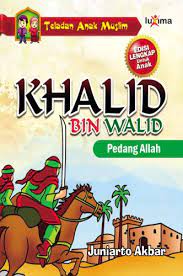 Teladan Anak Muslim : Khalid Bin Walid Pedang Allah