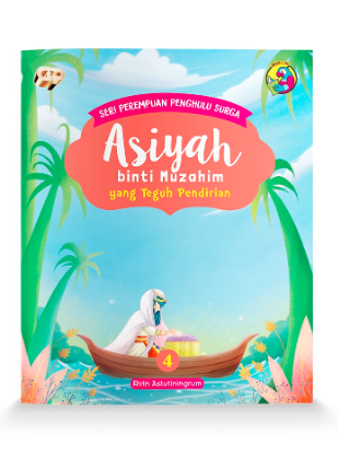 Asiyah binti muzahim :  yang teguh pendirian / Ririn astutiningrum ; penyunting, Ratih Cahaya ; ilustrasi sampul, Azurecca ; ilustrasi isi, Jaka Pamungkas ; desain sampul, Hamzah ; desain isi dan penata letak, Dwi Novitasari Anggraini