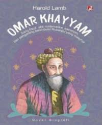 Omar khayyam : sang filsuf, ahli matematika, astronom, dan pengarang puisi- puisi rubaiyat yang masyhur