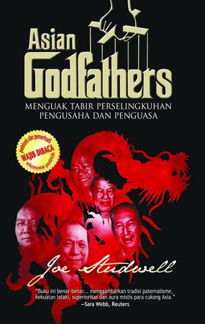 Asian godfathers :  Menguak tabir perselingkuhan pengusaha dan penguasa / Studwell Joe ; Yanto Musthofa, penerjemah ; Julie Indahrini, editor