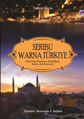 Seribu Warna Turkiye : Potret Lain Beasiswa, Pendidikan, Sastra, dan Kesenian