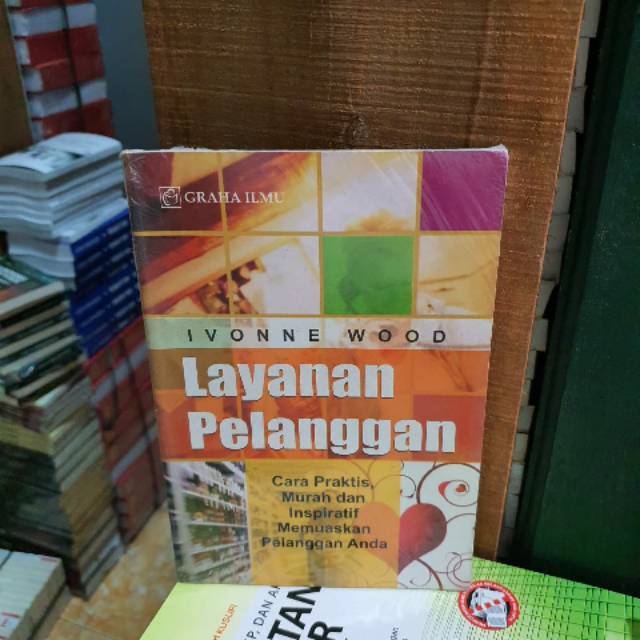 Layanan Pelanggan : Cara Praktis, Murah dan Inspiratif Memuaskan Pelanggan Anda