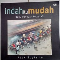 Indah Itu Mudah : Buku Panduan Fotografi