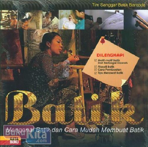 Batik :  Mengenal batik dan cara mudah membuat batik / Tim Sanggar Batik Barcode