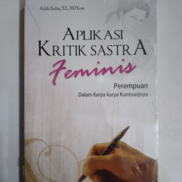 Aplikasi kritik sastra feminis : Perempuan dalam karya - karya Kuntowijoyo