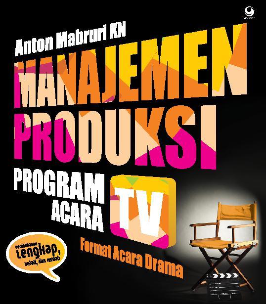 Manajemen produksi program acara televisi format acara drama / Anton Mabruri;