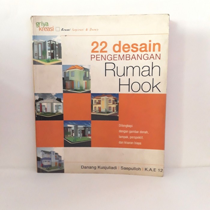 22 Desain Pengembangan Rumah Hook :  Dilengkapi Dengan Gambar Denah, Tampak, Perspektif, dan Kisaran Biaya / Penyusun Kusjuliadi Danang
