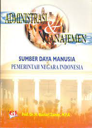Administrasi dan manajemen sumber daya manusia pemerintahan negara Indonesia / Buchari Zainun. Editor, Akhria; Tata Letak dan Tata Muka, Ghalia Indonesia.