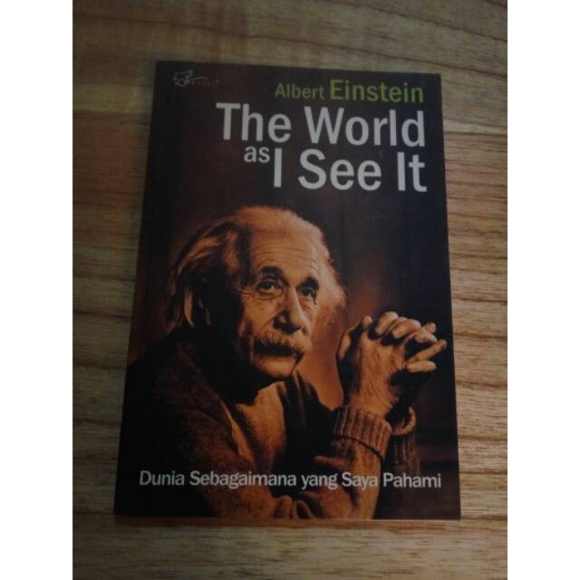 The World as I See It :  Dunia Sebagaimana yang Saya Pahami / Karya Einstein Albert