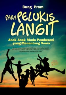 Para Pelukis Langit : anak-anak muda pemberani yang menantang dunia