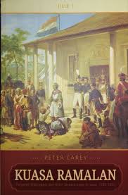 Kuasa ramalan jilid 3 : Pangeran diponegoro dan akhir tatanan lama di jawa, 1785-1855