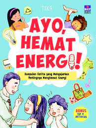 Ayo, Hemat Energi! : Kumpulan Cerita yang Mengajarkan Pentingnya Menghemat Energi / / Tyka ; ilustrator : Mursyidah