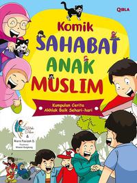 Komik sahabat anak Muslim :  kumpulan cerita akhlak baik sehari-hari / Watiek Ideo, Riera Faaizah D. ; editor, Dian Rakhmawati Sumarsana ; ilustrator, Wawan Kungkang