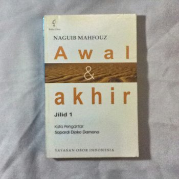 Awal dan Akhir :  Sebuah Novel Karya Naguib Mahfouz / Naguib Mahfouz; Pengantar Damono Djoko Sapardi