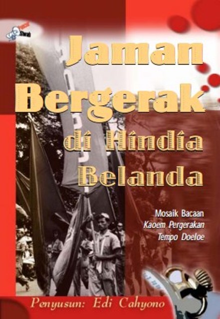 Jaman bergerak di Hindia Belanda : Mosaik bacaan kaoem pergerakan tempo doeloe