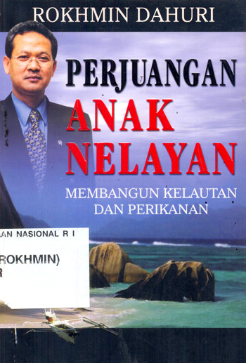 Rokhmin dahuri : perjuangan anak nelayan : membangun kelautan dan perikanan