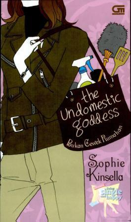 The undomestic goddess :  Bukan cewek rumahan / Sophie kinsella ; Alih Bahasa : Yasmine Hadibroto