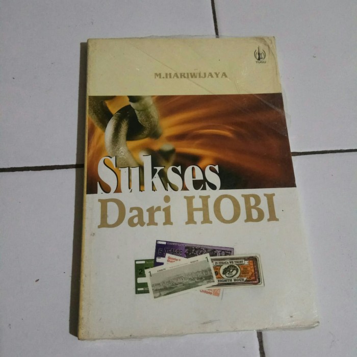 Sukses dari hobi / M Hariwijaya