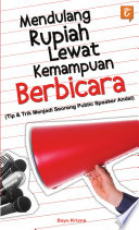 Medulang rupiah lewat kemampuan berbicara : Tip & trik menjadi seorang public speaker andal