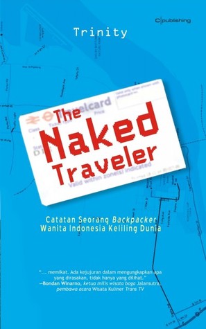 The naked traveler : catatan seorang backpacker wanita indonesia keliling dunia