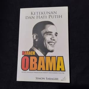 Ketekunan dan hati putih barack obama : Kisah lengkap perjalanan hidup dan karir politik