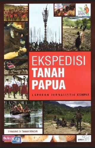 Ekspedisi tanah papua laporan jurnalistik kompas : Terasing di tanah sendiri