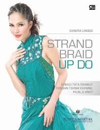 Strand braid up do :  kreasi tata rambut dengan teknik kepang, pilin, dan knot / Sandra Lingga; editor. Nana Lystiani