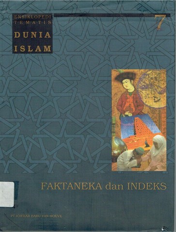 Ensiklopedi tematis dunia Islam : faktaneka dan indeks, jilid 7 (dari 7 jilid)