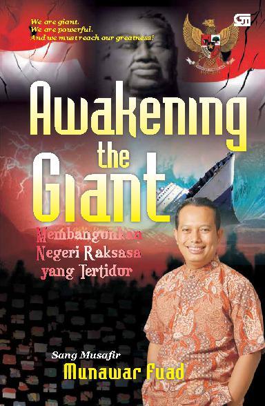 Awakening the giant :  Membangunkan negeri raksasa yang tertidur / Noeh Munawar Fuad ; Ahmad Gaus AF & Andry K, penyunting/editor ; Muis Sobri, perwajahan