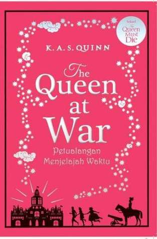 The queen at war :  petualangan menjelajah waktu / K.A.S. Quinn ; alih bahasa, Ambhita Dhyaningrum ; editor, D. Liana
