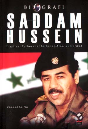 Biografi Saddam Hussein :  Inspirasi perlawanan terhadap Amerika Serikat / Zaenal Arifin