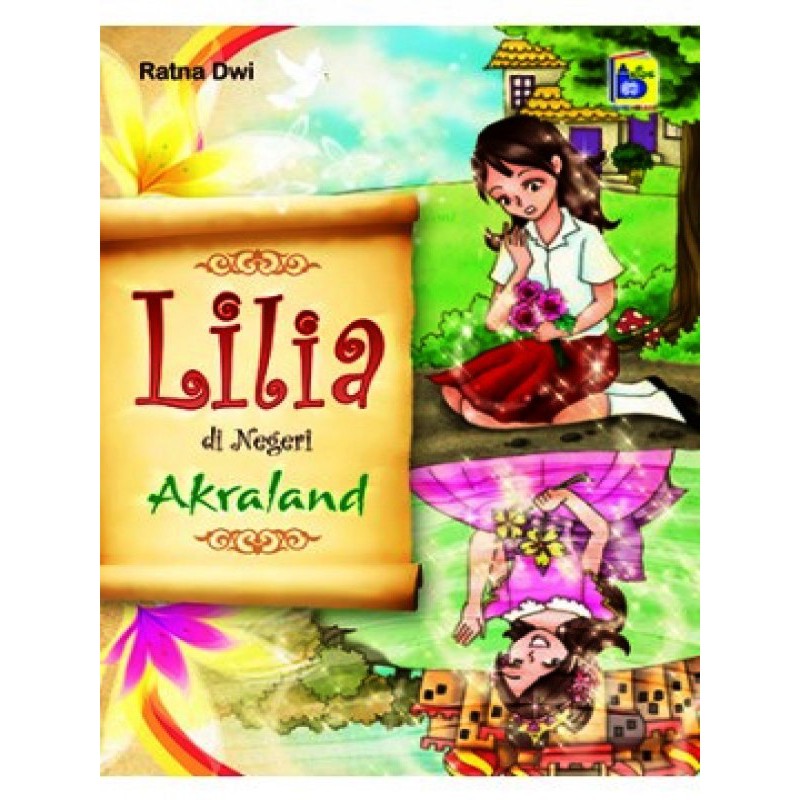 Lilia di negeri akraland / Ratna Dwi ; editor, Fifi Afiah, Takarai Ai