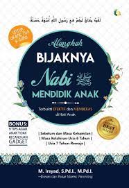 Alangkah bijaknya nabi mendidik anak :  terbukti efektif dan membekas di hati anak / M.Irsyad
