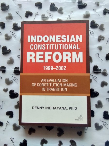 Indonesian constitutional reform 1999-2002 : An evaluation constitution-making in transition