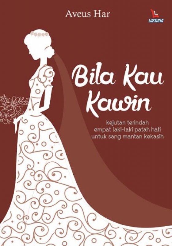 Bila Kau Kawin :  Kejutan Terindah empat Laki-laki patah hati untuk sang mantan kekasih / Aveus Har; Penyunting, Addin Negara; Penyelaras Akhir, RaiN; Tata sampul, Amalina; Tata isi, Violetta; Pracetak, Wardi