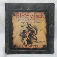 Bloody jack :  Kisah memikat tentang pertualangan seorang pesuruh kapal / L. A. Meyer