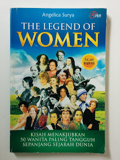 The legend of women :  Kisah menakjubkan 50 wanita paling tangguh sepanjang sejarah dunia / Angelica Surya